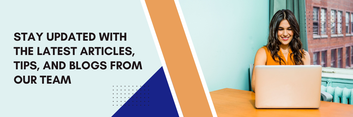 Stay Updated With The Latest Articles, Tips, and Blogs From Our Team.